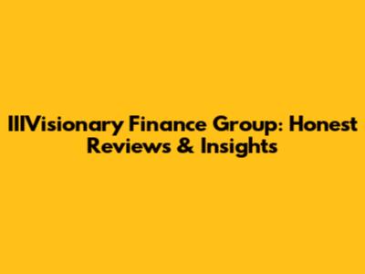 IIIVisionary Finance Group: Honest Reviews & Insights