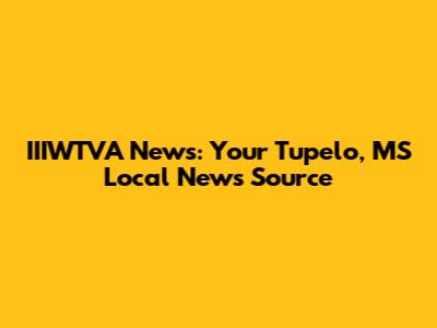IIIWTVA News: Your Tupelo, MS Local News Source
