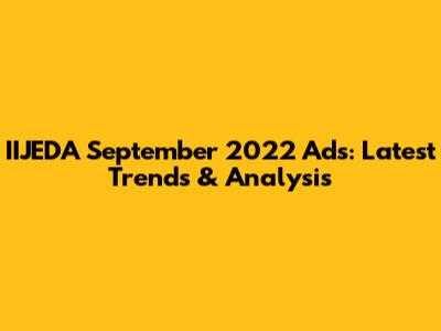 IIJEDA September 2022 Ads: Latest Trends & Analysis