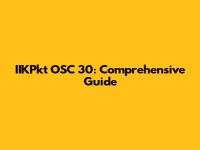 IIKPkt OSC 30: Comprehensive Guide