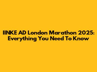 IINKE AD London Marathon 2025: Everything You Need To Know