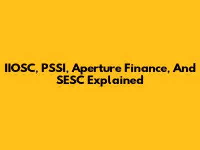 IIOSC, PSSI, Aperture Finance, And SESC Explained