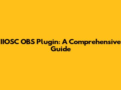 IIOSC OBS Plugin: A Comprehensive Guide