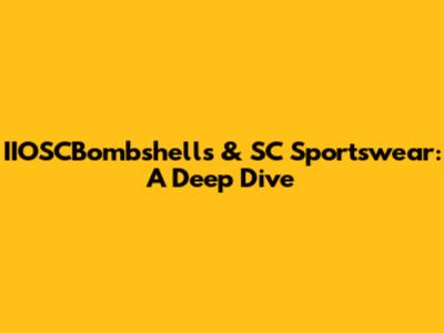 IIOSCBombshells & SC Sportswear: A Deep Dive