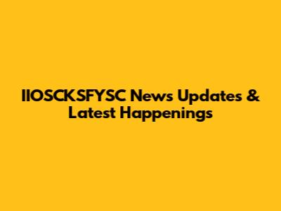 IIOSCKSFYSC News Updates & Latest Happenings