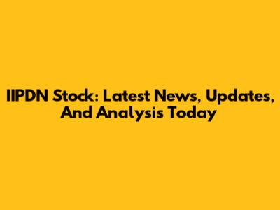IIPDN Stock: Latest News, Updates, And Analysis Today