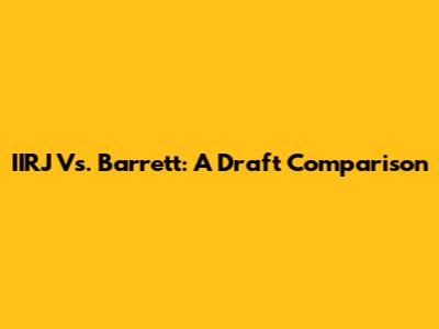 IIRJ Vs. Barrett: A Draft Comparison
