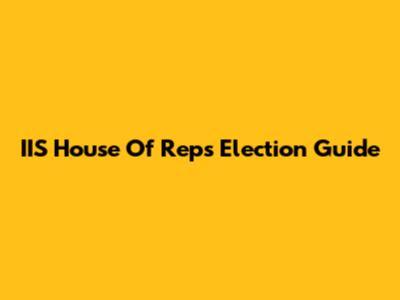 IIS House Of Reps Election Guide