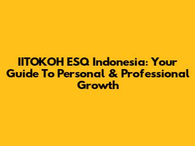 IITOKOH ESQ Indonesia: Your Guide To Personal & Professional Growth