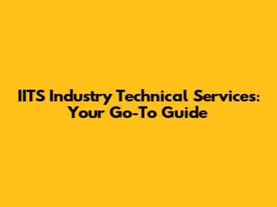 IITS Industry Technical Services: Your Go-To Guide
