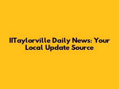 IITaylorville Daily News: Your Local Update Source