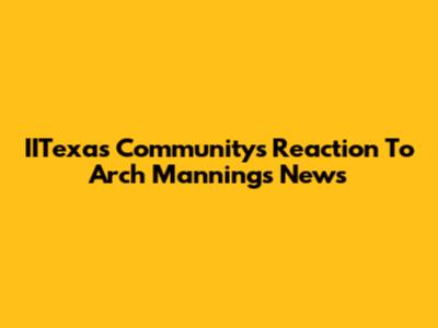 IITexas Community's Reaction To Arch Manning's News