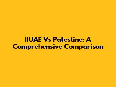 IIUAE Vs Palestine: A Comprehensive Comparison