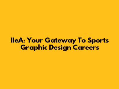 IIeA: Your Gateway To Sports Graphic Design Careers