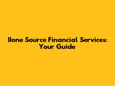 IIone Source Financial Services: Your Guide
