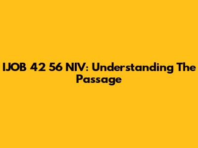 IJOB 42 56 NIV: Understanding The Passage