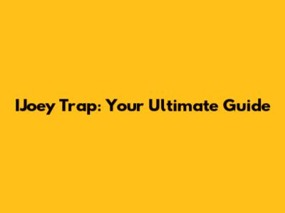IJoey Trap: Your Ultimate Guide
