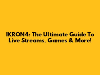 IKRON4: The Ultimate Guide To Live Streams, Games & More!