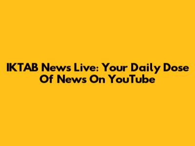 IKTAB News Live: Your Daily Dose Of News On YouTube