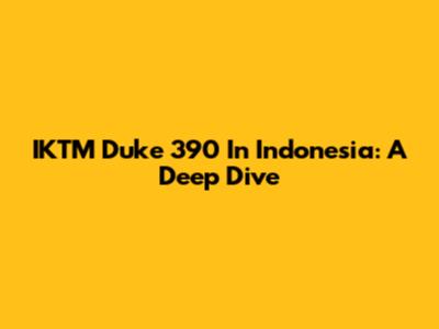 IKTM Duke 390 In Indonesia: A Deep Dive