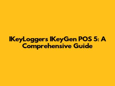 IKeyLoggers IKeyGen POS 5: A Comprehensive Guide