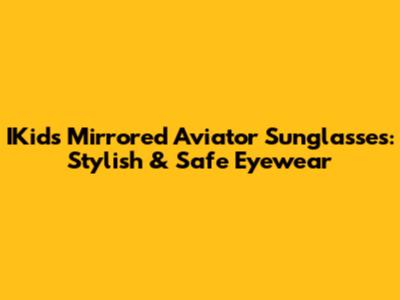 IKids Mirrored Aviator Sunglasses: Stylish & Safe Eyewear