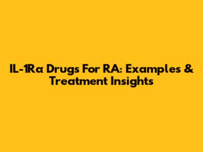 IL-1Rα Drugs For RA: Examples & Treatment Insights
