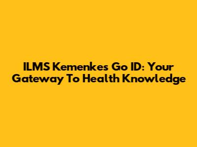 ILMS Kemenkes Go ID: Your Gateway To Health Knowledge