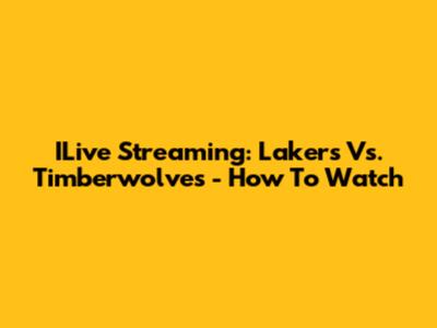 ILive Streaming: Lakers Vs. Timberwolves - How To Watch