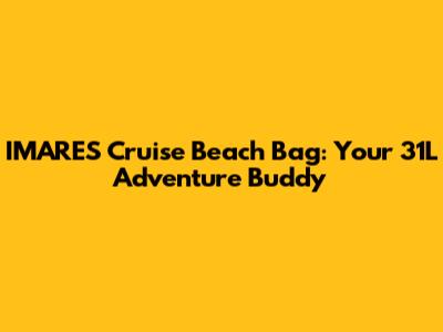 IMARE'S Cruise Beach Bag: Your 31L Adventure Buddy