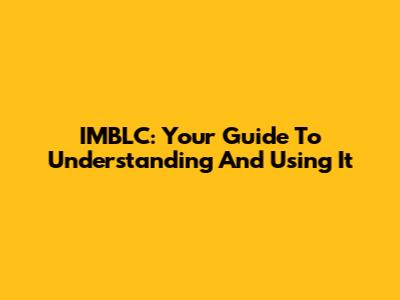 IMBLC: Your Guide To Understanding And Using It