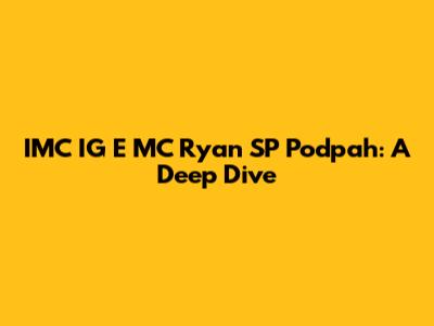 IMC IG E MC Ryan SP Podpah: A Deep Dive
