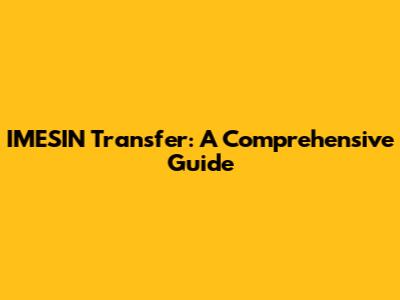 IMESIN Transfer: A Comprehensive Guide