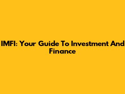 IMFI: Your Guide To Investment And Finance