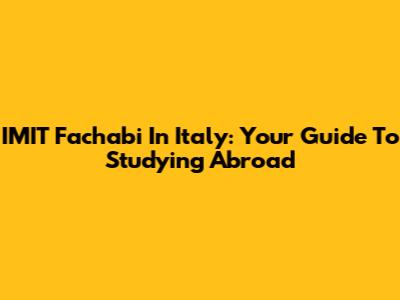 IMIT Fachabi In Italy: Your Guide To Studying Abroad