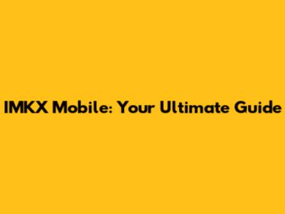 IMKX Mobile: Your Ultimate Guide