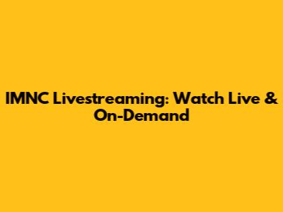 IMNC Livestreaming: Watch Live & On-Demand