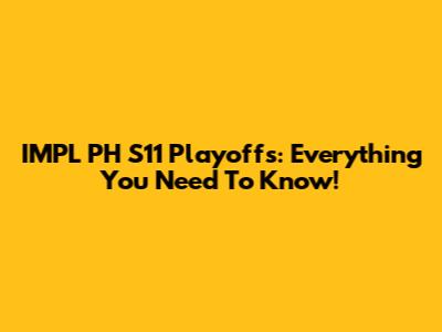 IMPL PH S11 Playoffs: Everything You Need To Know!