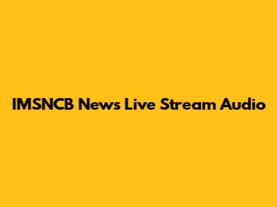IMSNCB News Live Stream Audio