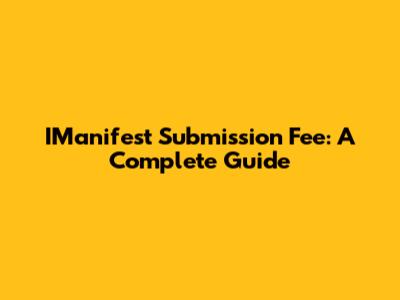 IManifest Submission Fee: A Complete Guide