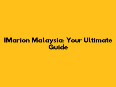 IMarion Malaysia: Your Ultimate Guide