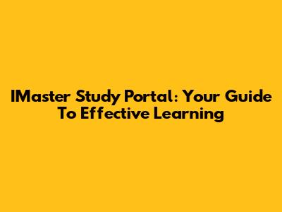 IMaster Study Portal: Your Guide To Effective Learning