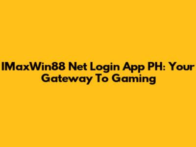 IMaxWin88 Net Login App PH: Your Gateway To Gaming
