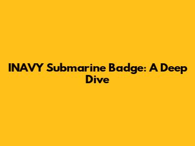 INAVY Submarine Badge: A Deep Dive