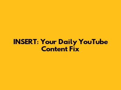 INSERT: Your Daily YouTube Content Fix
