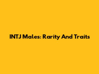 INTJ Males: Rarity And Traits