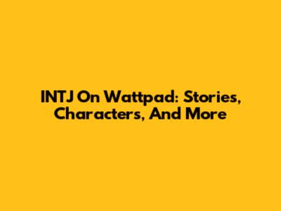 INTJ On Wattpad: Stories, Characters, And More