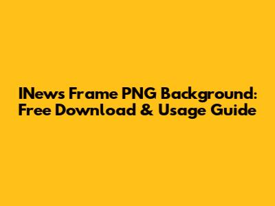 INews Frame PNG Background: Free Download & Usage Guide