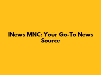 INews MNC: Your Go-To News Source