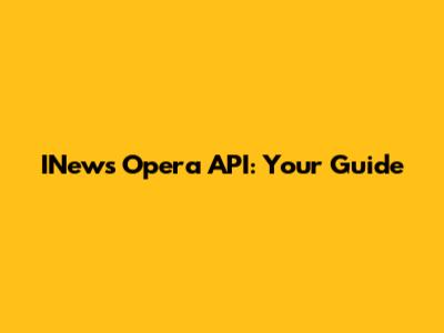 INews Opera API: Your Guide